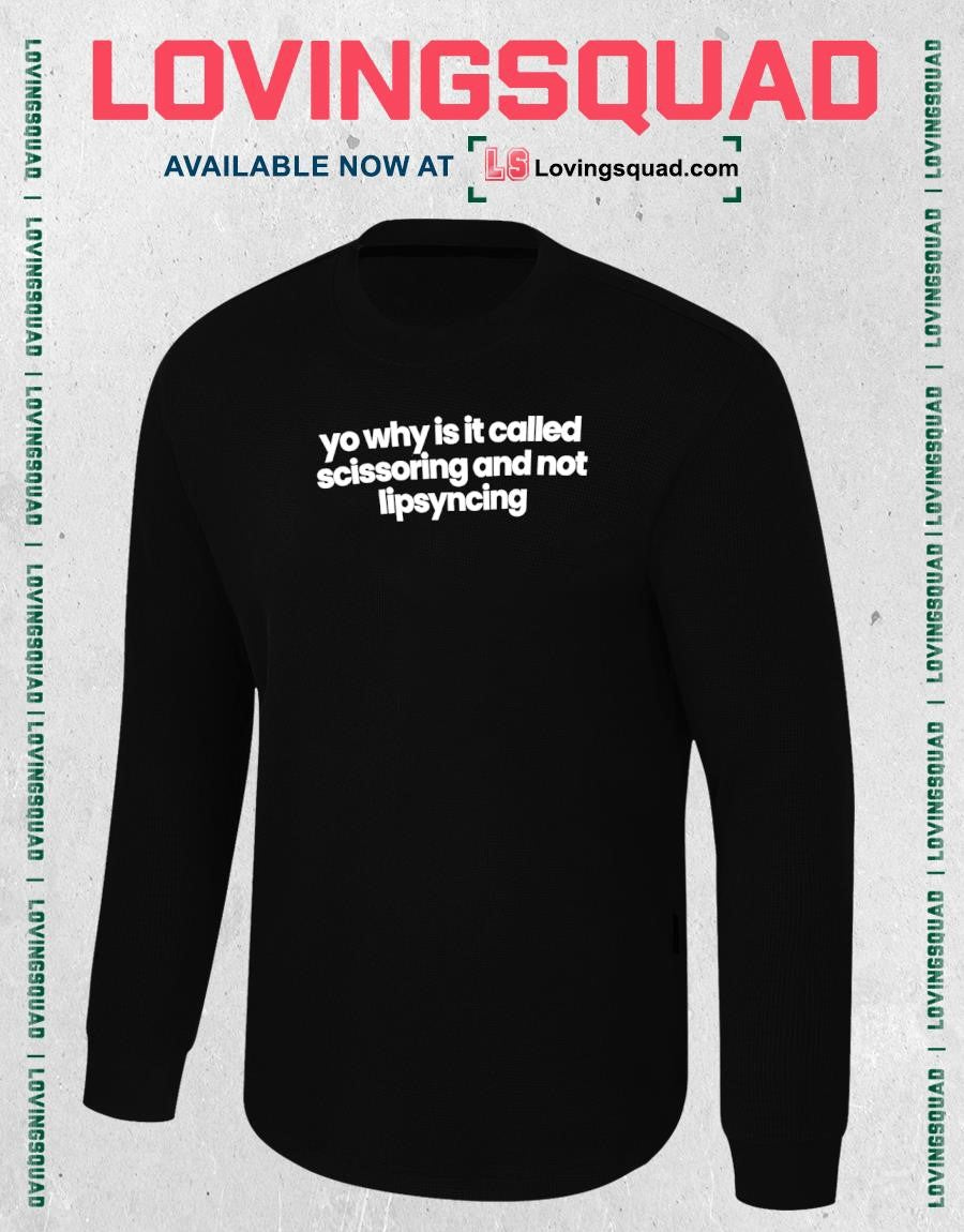 Yo Why Is It Called Scissoring and Not Lipsyncing T-shirt