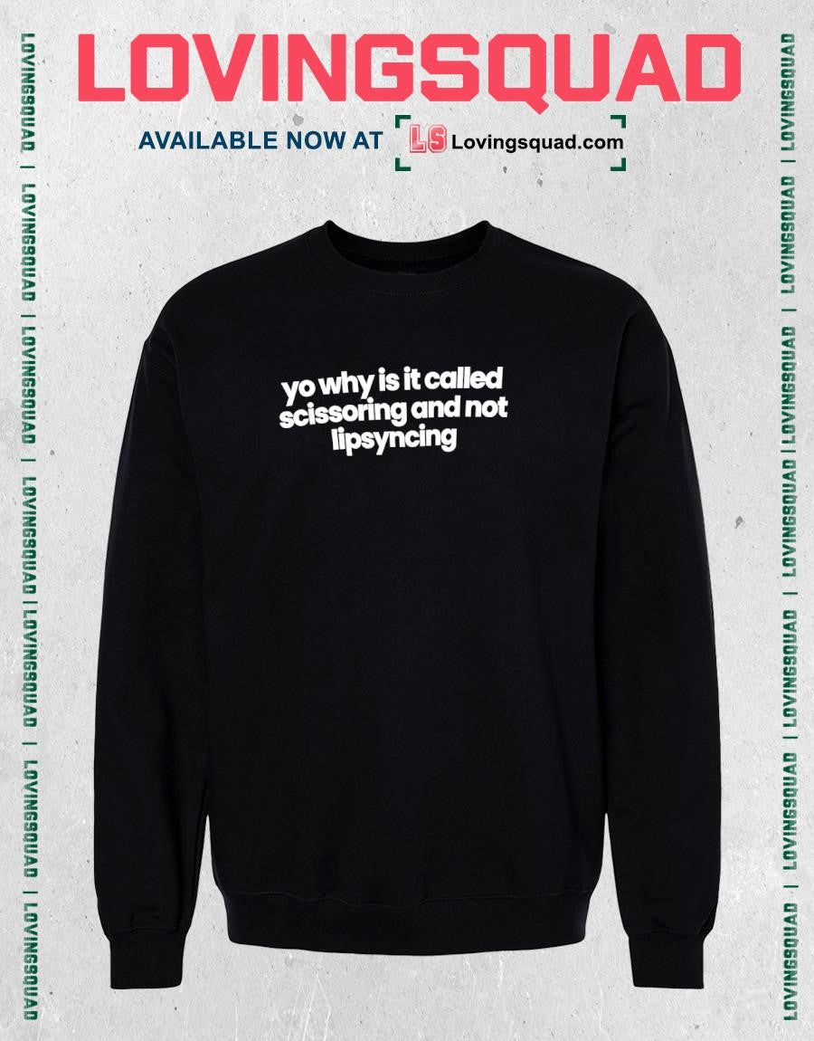 Yo Why Is It Called Scissoring and Not Lipsyncing T-shirt