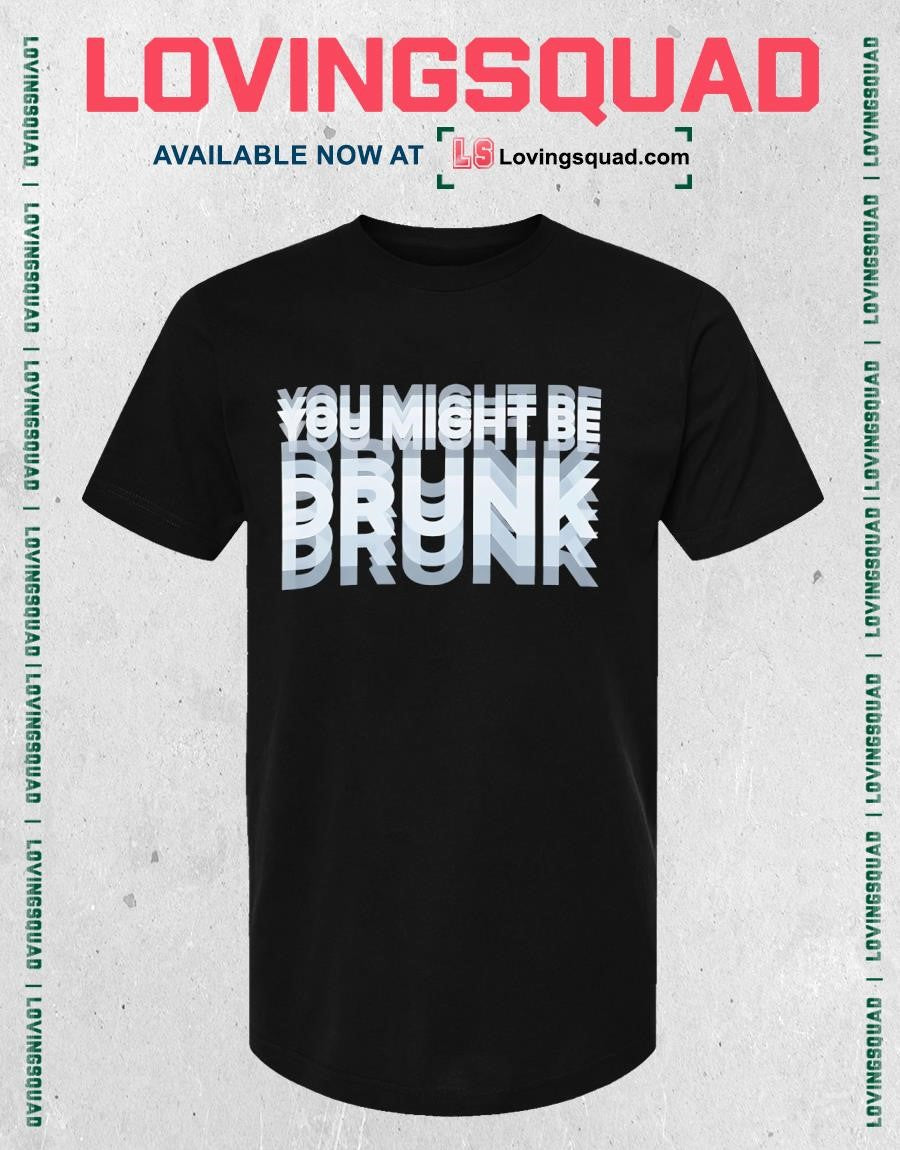 You Might Be Brunk T-shirt