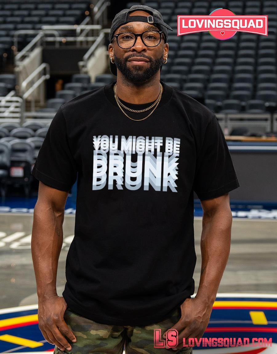 You Might Be Brunk T-shirt
