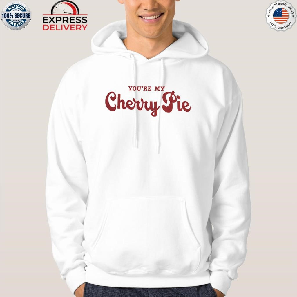 You’re My Cherry Pie Shirt