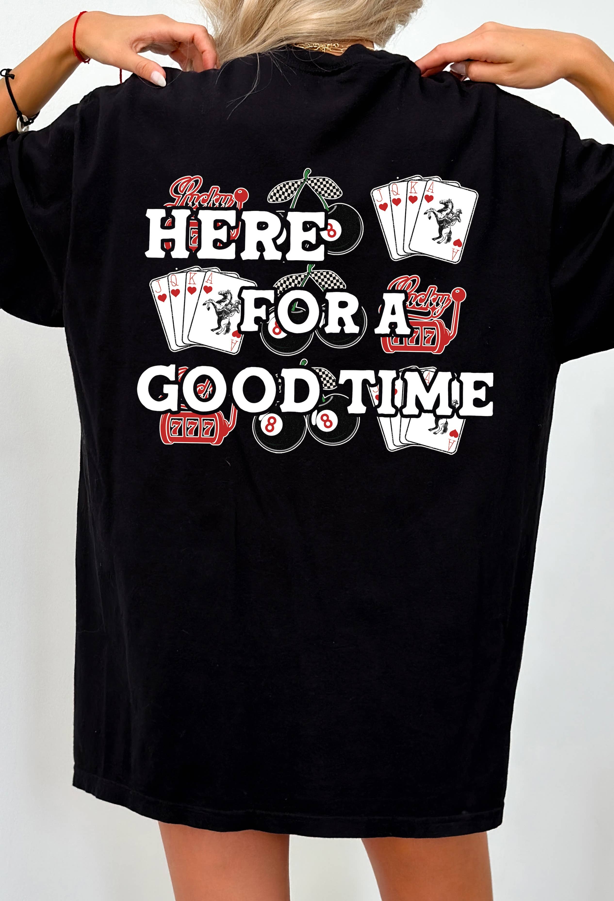 Here For A  Good Time Graphic Tee
