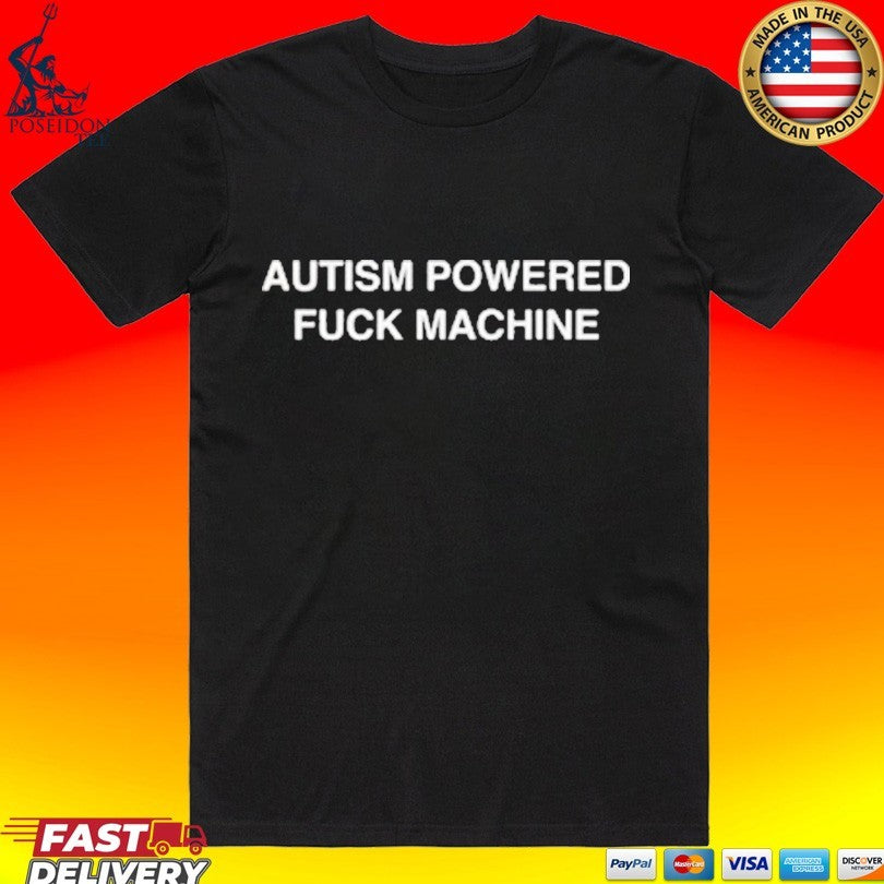 Autism Powered Fuck Machine T-shirt