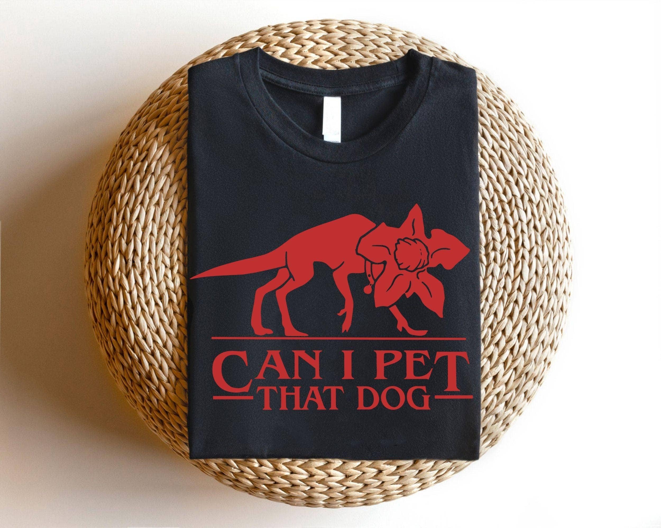 Can I Pet That Demogorgon- Funny Dog Lover Tee