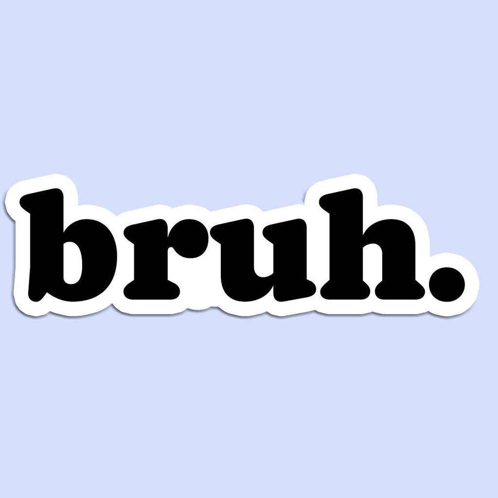 Bruh Sticker Decal, Funny Sticker, Bro Sticker