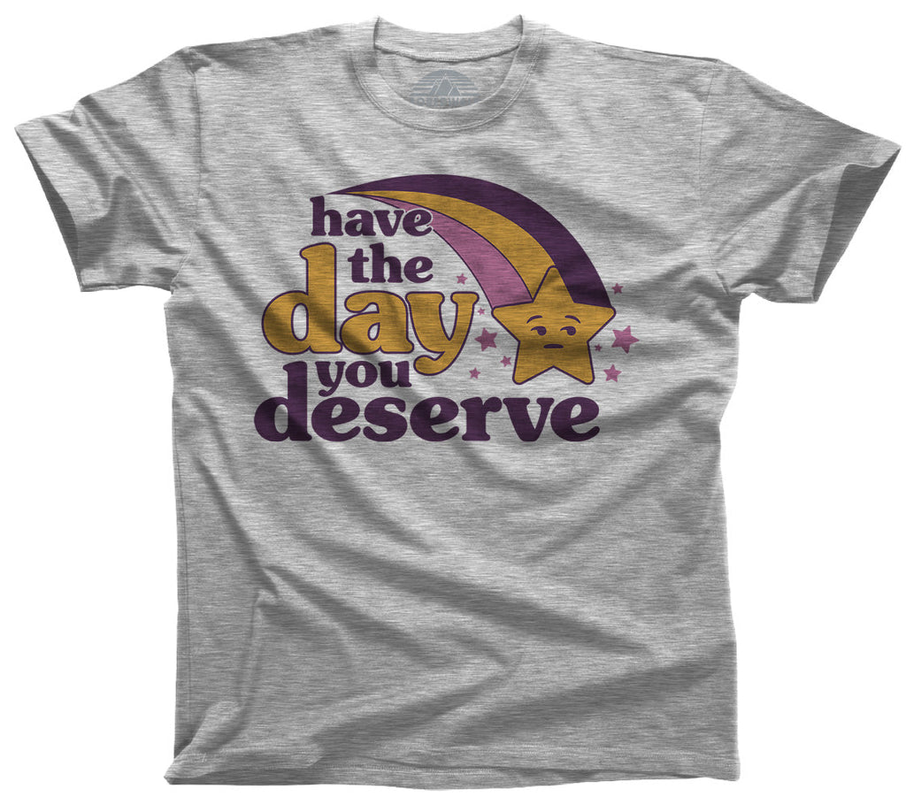 Men's Have The Day You Deserve T-Shirt