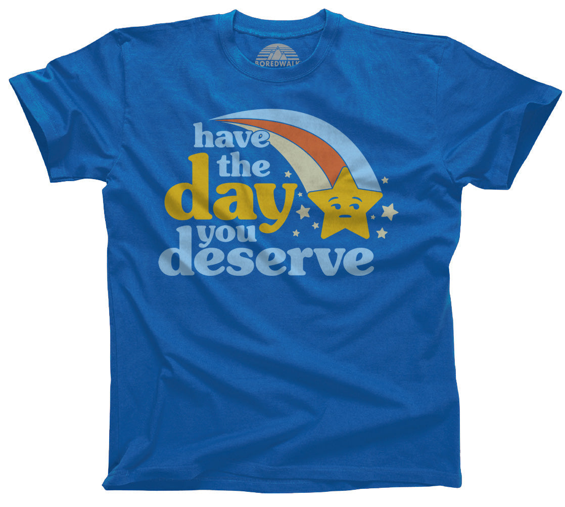 Men's Have The Day You Deserve T-Shirt