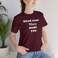 Glad Your Mama Made You Shirt Justin Timberlake Lyrics Tee