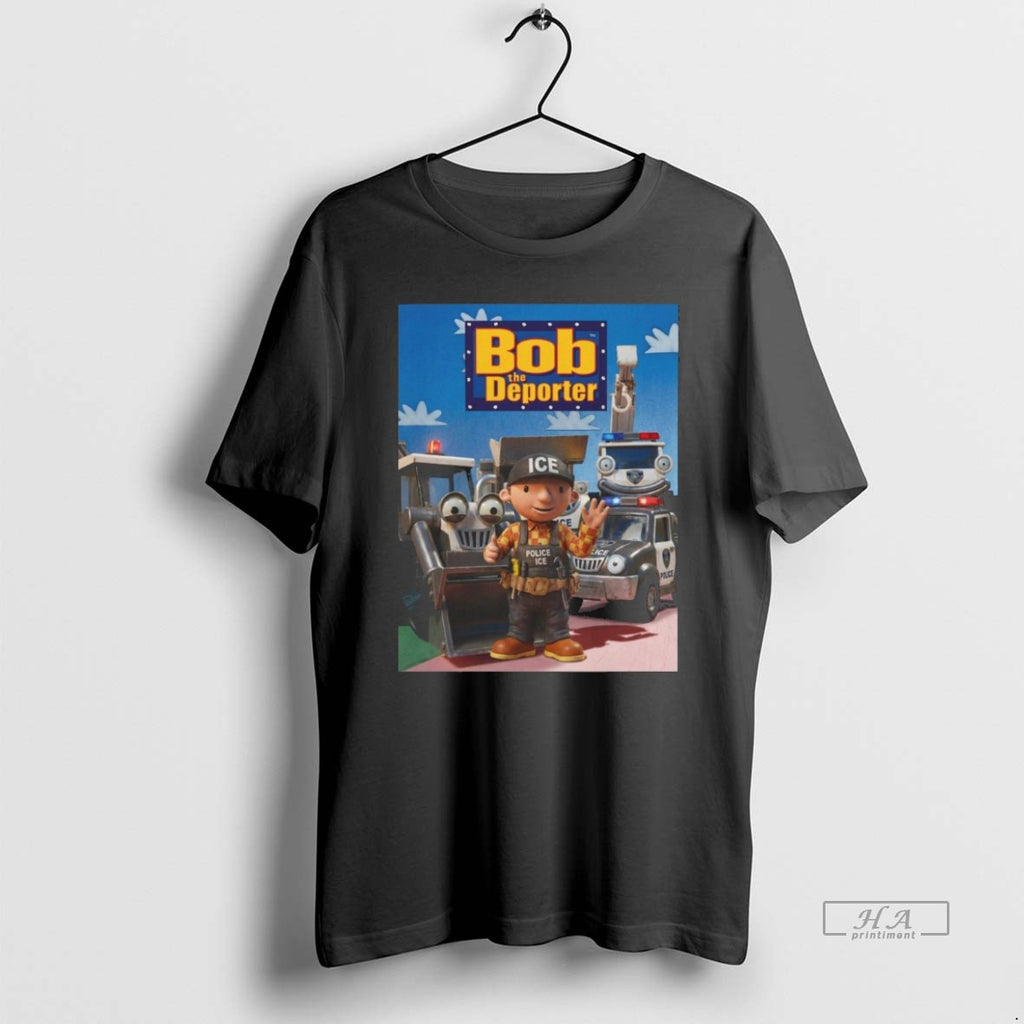 Official Bob The Deporter T-Shirts, Hoodie, Sweatshirt | InkRitualCo.com