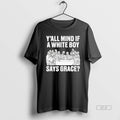 Official Yall Mind If A White Boy Says Grace T-Shirts, Hoodie, Sweatshirt | InkRitualCo.com