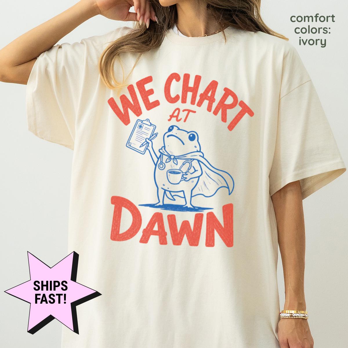 Chart Dawn Comfort Colors Nurse Tee Nursing Frog Meme Rn Charting Humor Nurses (1)
