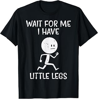 Wait Little Legs Saying Unisex T-shirt, Sweatshirt, Hoodie (1)
