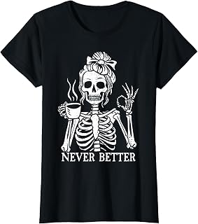 Messy Bun Drinking Coffee Never Better Skeleton Unisex T-shirt, Sweatshirt, Hoodie (1)