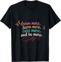 Dream More Learn More Care More More Floral Unisex T-shirt, Sweatshirt, Hoodie (1)