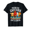 Pretend Cafeteria Isn Circus School Nutrition Staff Unisex T-shirt, Sweatshirt, Hoodie (1)