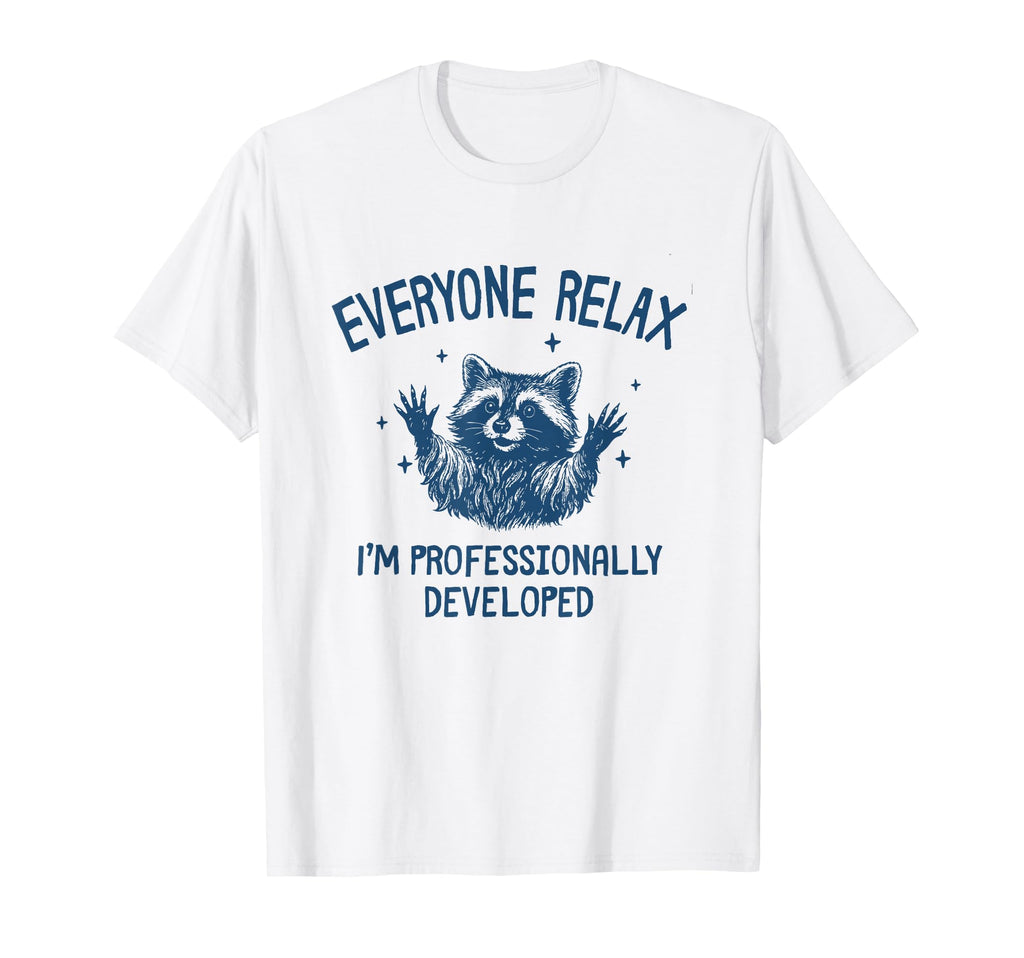 Everyone Relax I'M Professionally Developed Raccoon Unisex T-shirt, Sweatshirt, Hoodie (1)