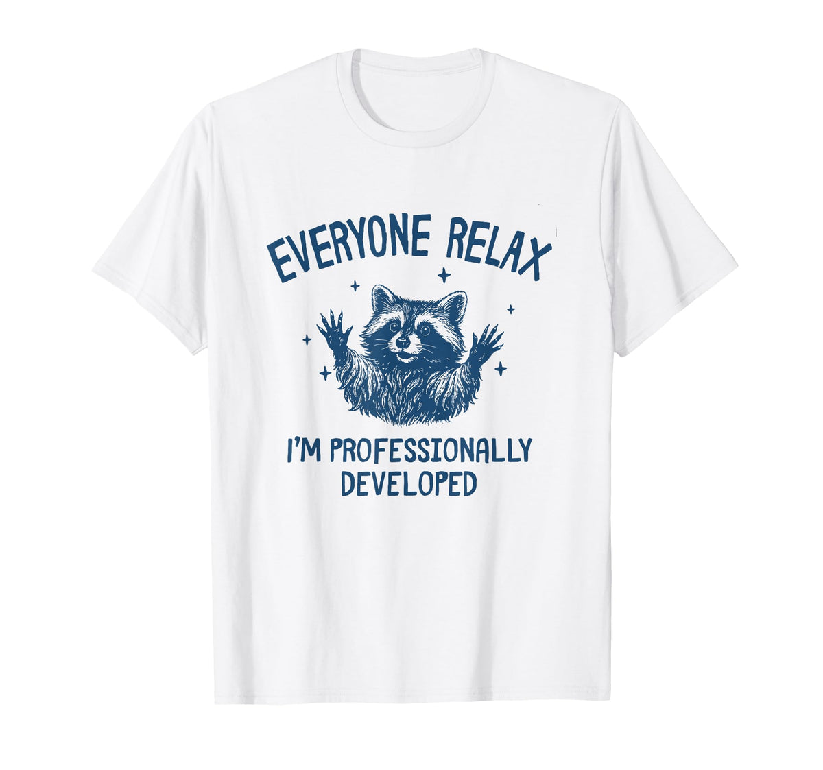 Everyone Relax I'M Professionally Developed Raccoon Unisex T-shirt, Sweatshirt, Hoodie (1)