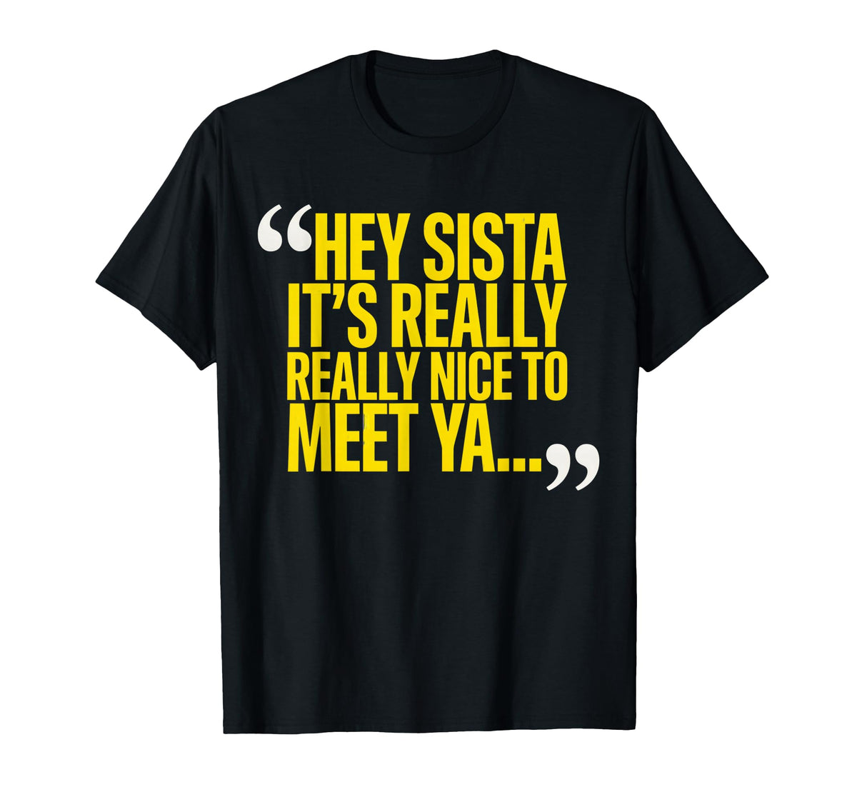Hey Sista It'S Really Really Nice Meet Ya Sister Unisex T-shirt, Sweatshirt, Hoodie (1)