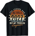 Retired 2027 Problem Anymore Retirement Unisex T-shirt, Sweatshirt, Hoodie (1)