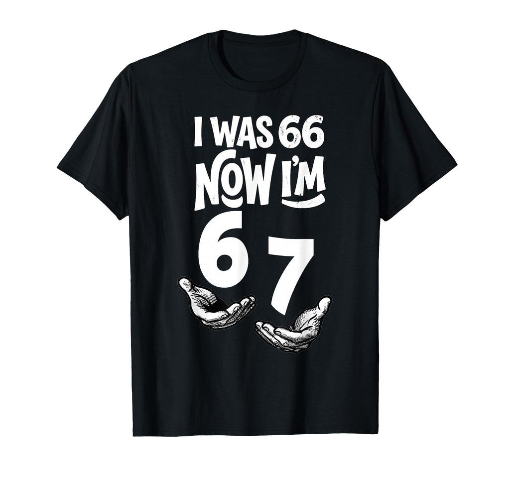 66 Now 67 Years 67th Birthday Six Seven Bday Unisex T-shirt, Sweatshirt, Hoodie (1)