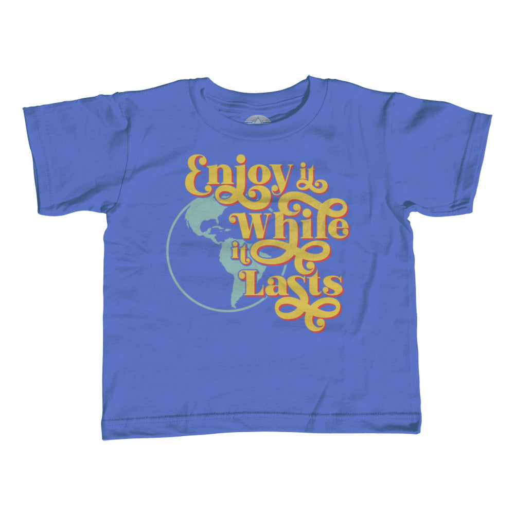 Girl's Enjoy It While It Lasts Earth T-Shirt - Unisex Fit