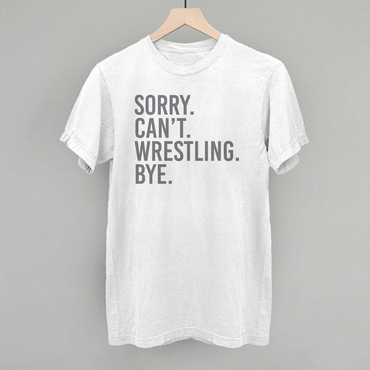 Sorry Can't Wrestling Bye