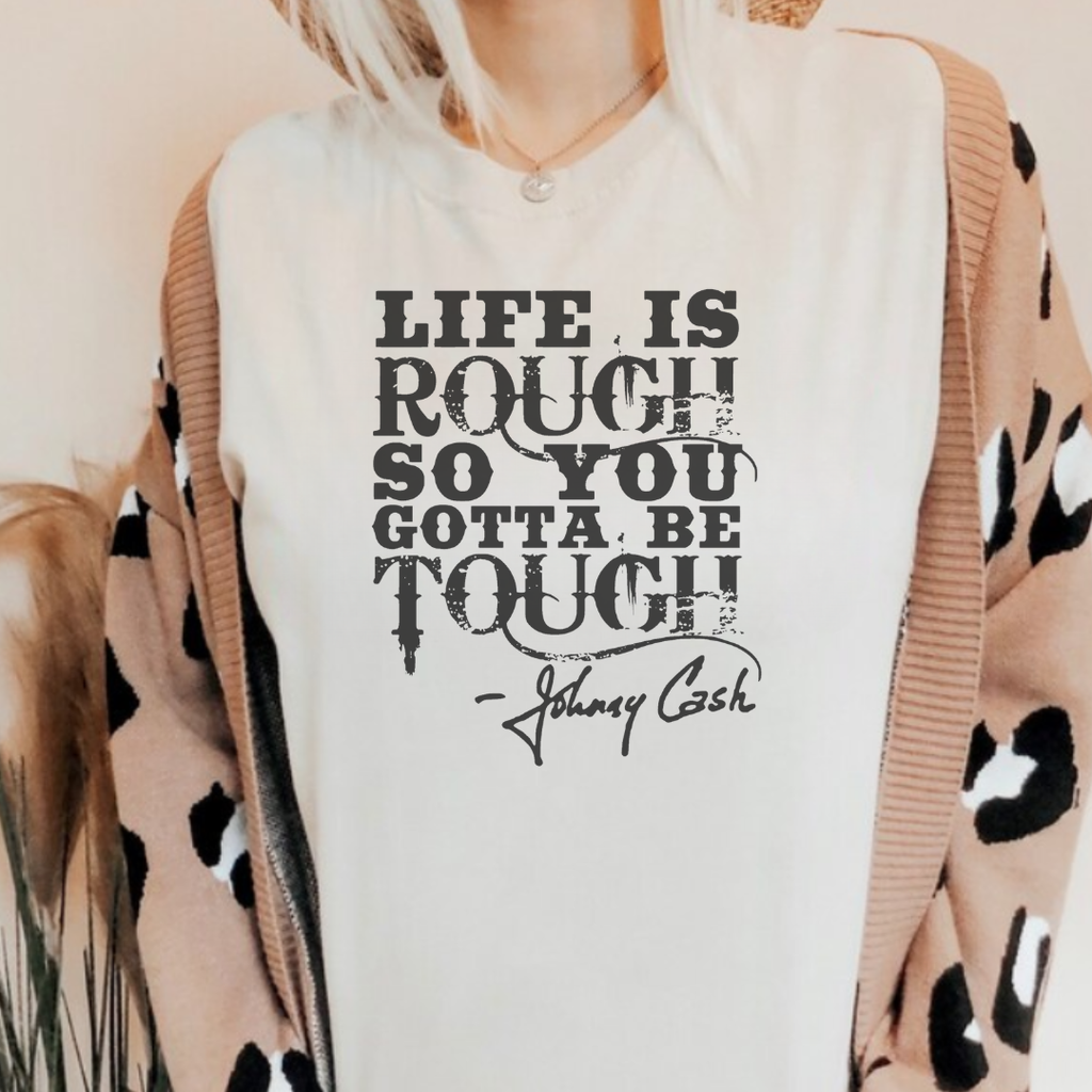 Life Is Rough So You Gotta Be Tough Graphic Tee