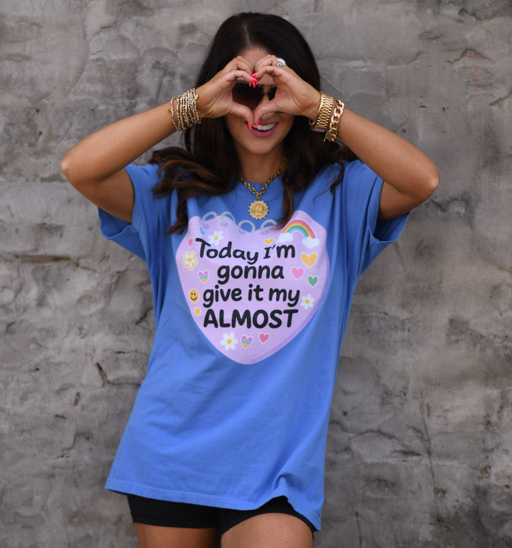 Today I'm Gonna Give It My Almost Tee