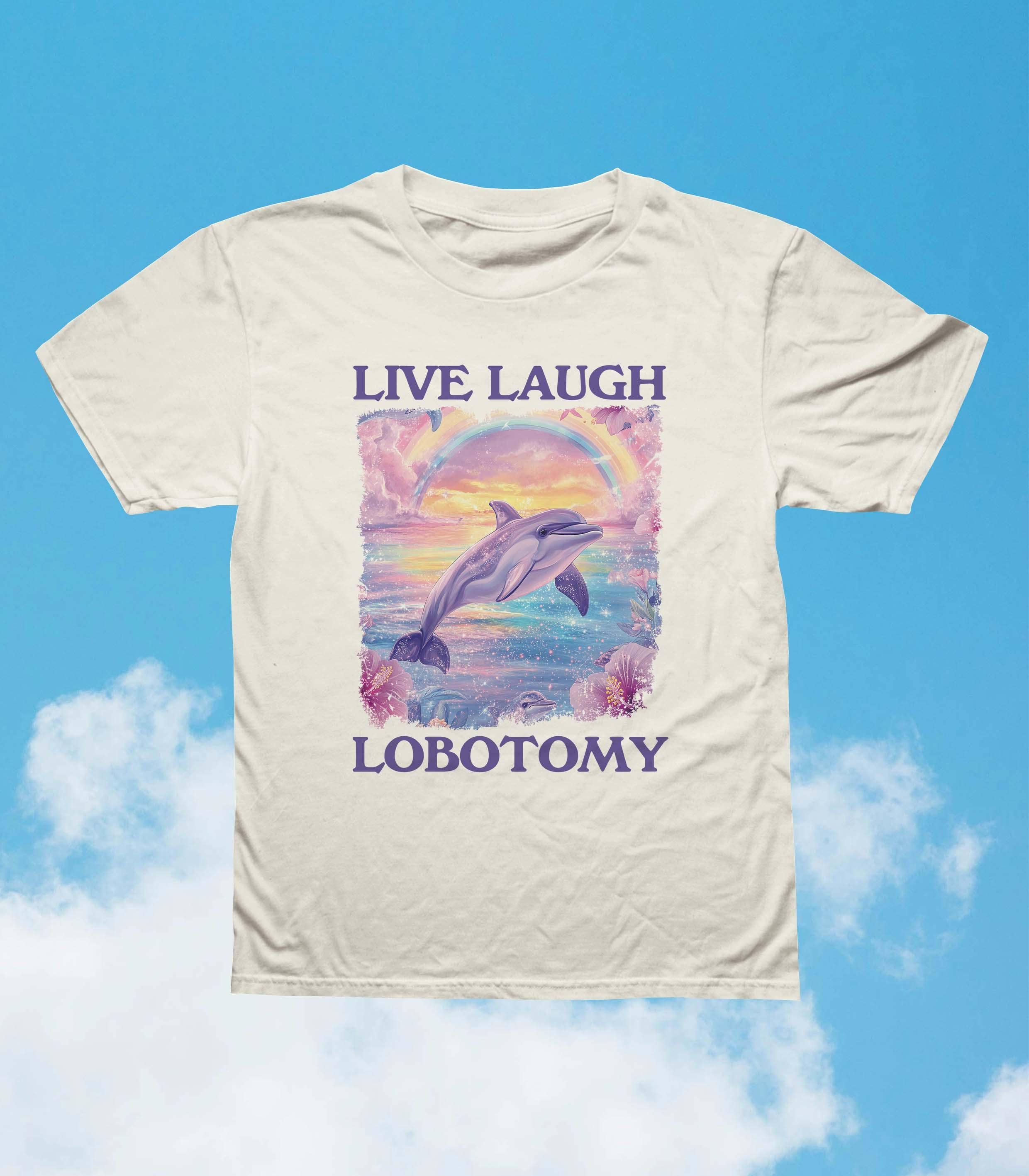 Live Laugh Lobotomy Funny Dolphin Meme Silly Weird T-Shirt