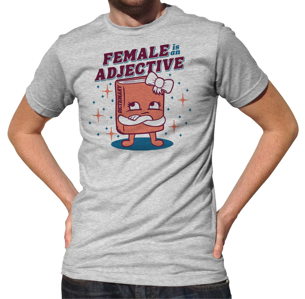 Men's Female is an Adjective T-Shirt