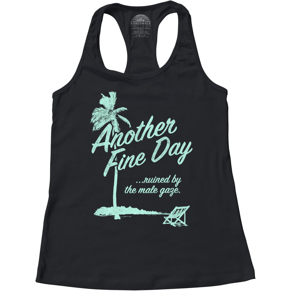 Women's Another Fine Day Ruined by the Male Gaze Racerback Tank Top