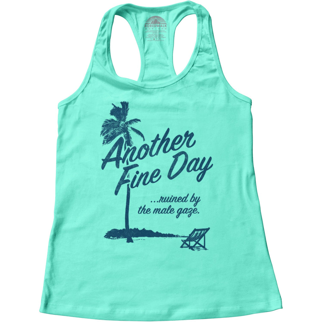 Women's Another Fine Day Ruined by the Male Gaze Racerback Tank Top