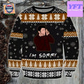 Friends Im Sorry Xmas 3d Ugly Christmas Sweater