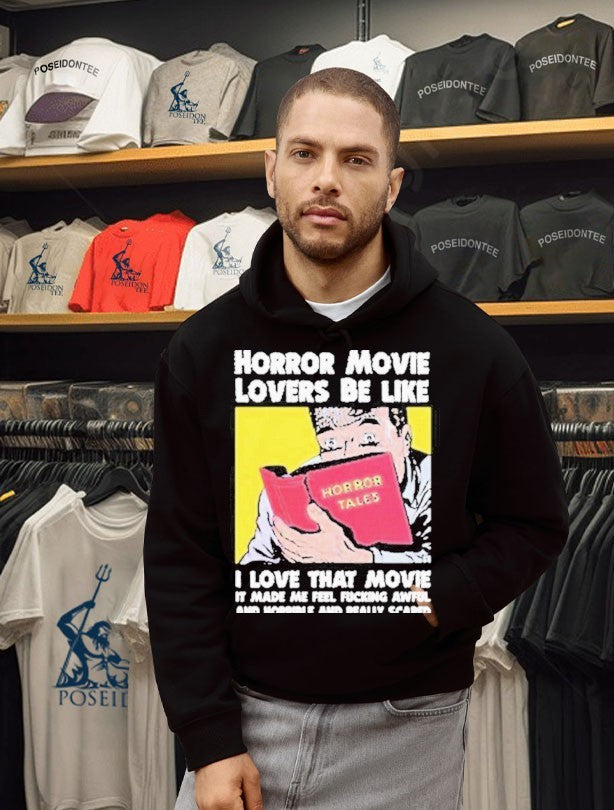 Horror Movie Lovers Be Like I Love That Movie It Made Me Feel Fucking Awful And Horrible And Really Scared T-shirt