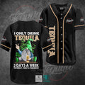 I Only Drink Tequila 3 Days A Week Yesterday Today Tomorrow Baseball Jersey