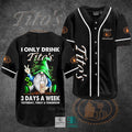I Only Drink Tito S Handmade Vodka 3 Days A Week Yesterday Today Tomorrow Baseball Jersey
