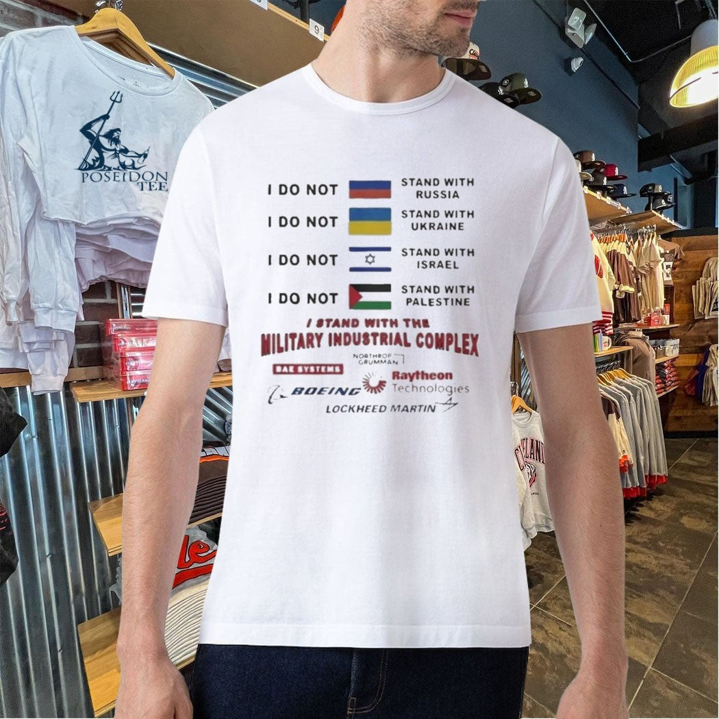 I Stand With The Military Industrial Complex T-shirt