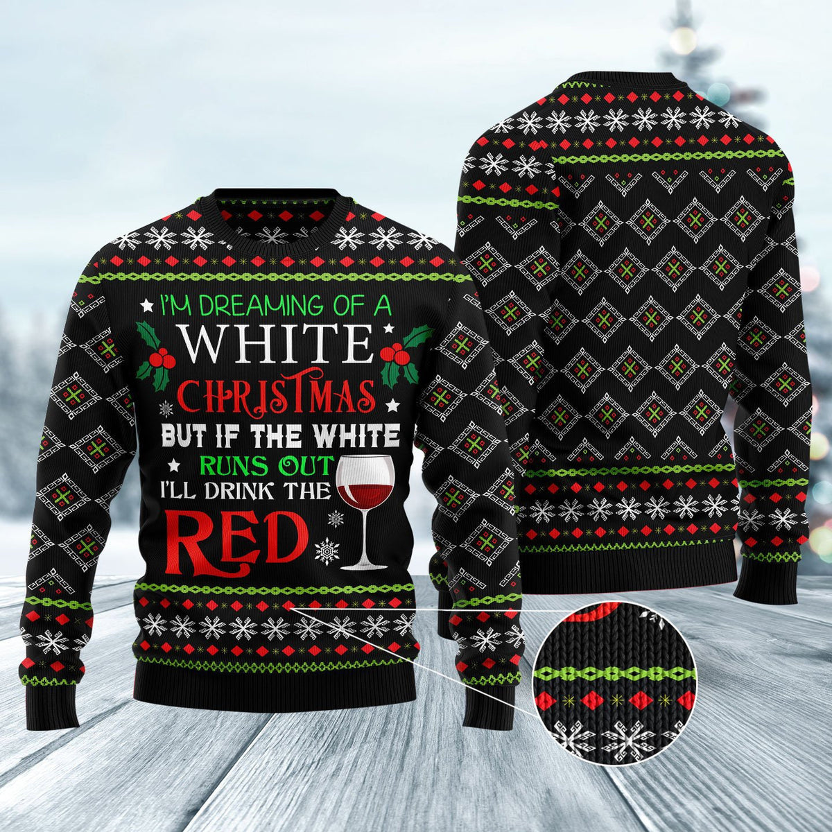 I’m Dreaming of a White Christmas But if the White Runs Out I’ll Drink Red Ugly Christmas Sweater