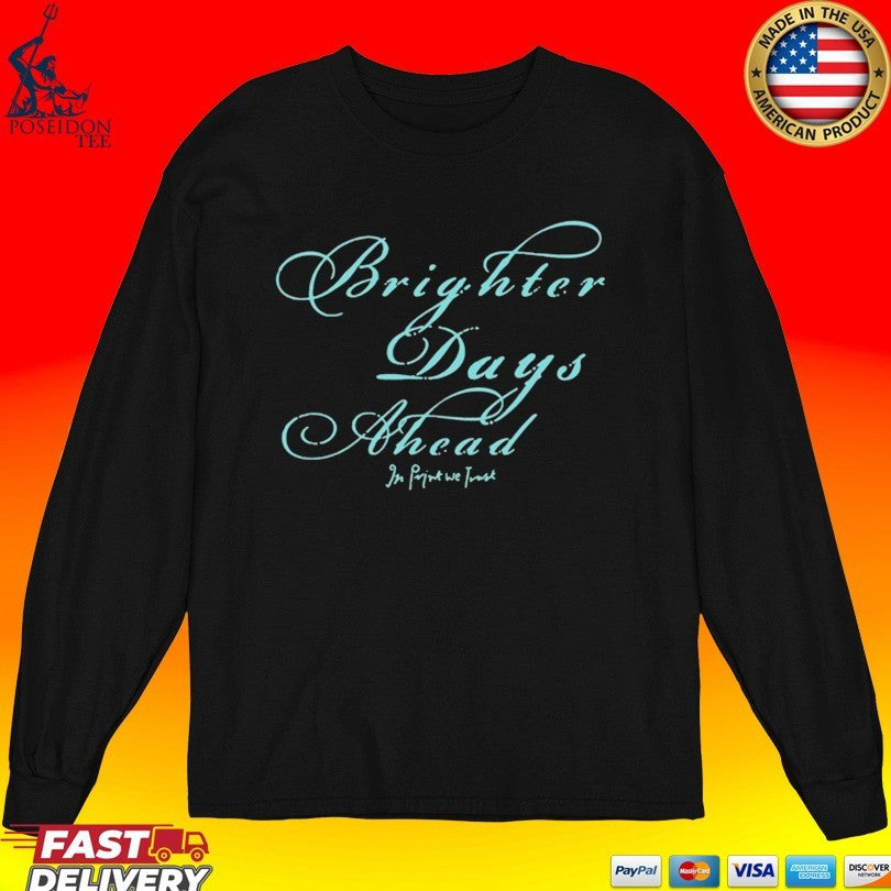 In Print We Trust Brighter Days Ahead T-shirt