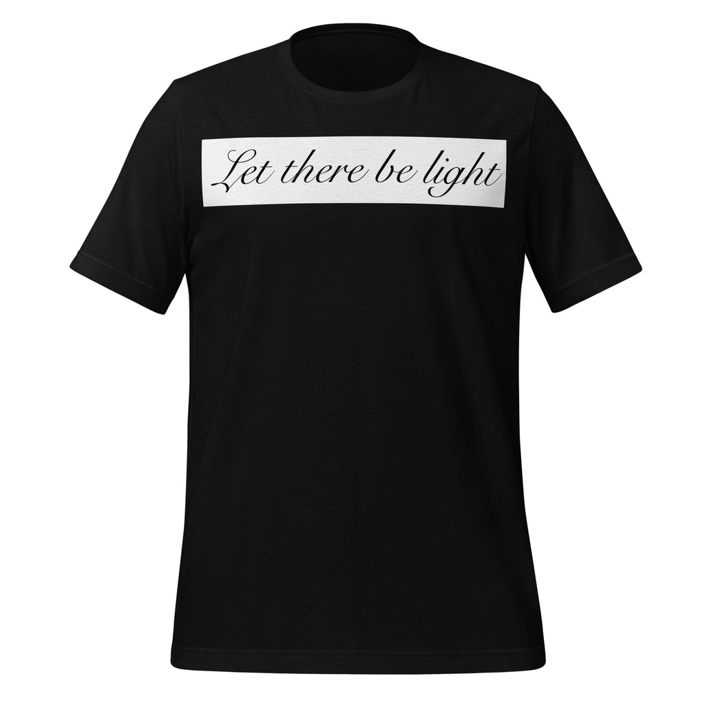 LET THERE BE LIGHT UNISEX T-SHIRT
