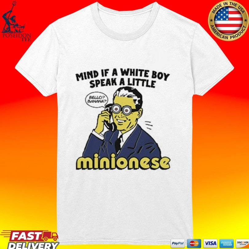 Mind If A White Boy Speak A Little Minionese T-shirt