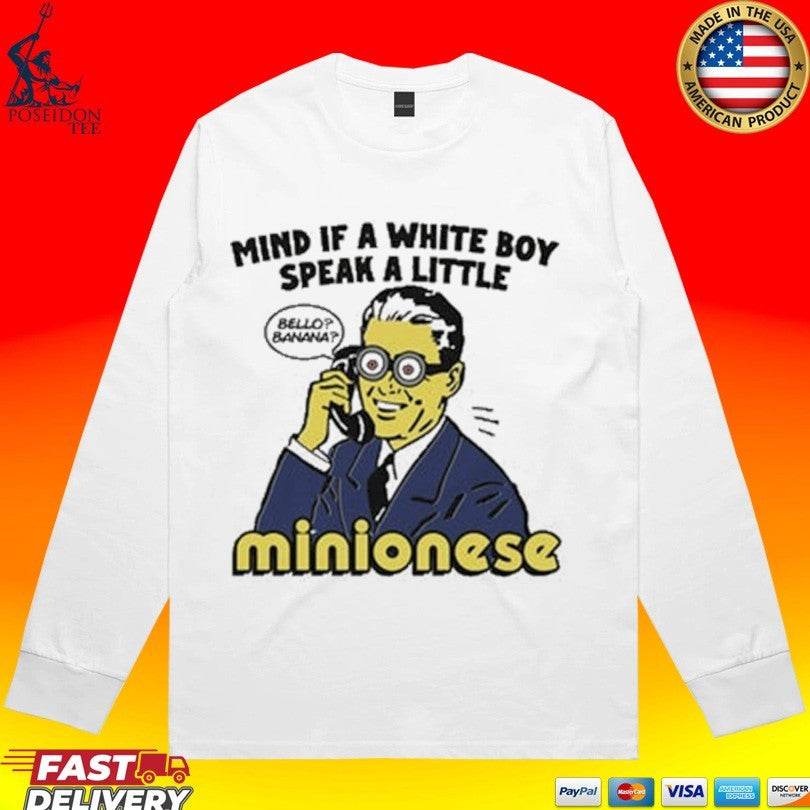 Mind If A White Boy Speak A Little Minionese T-shirt
