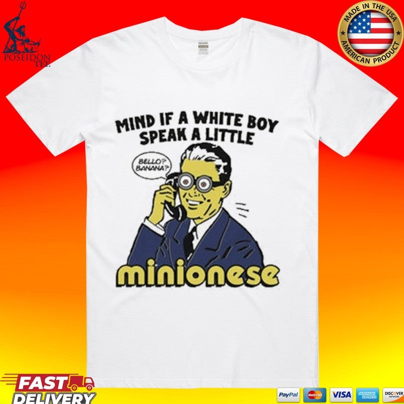 Mind If A White Boy Speak A Little Minionese T-shirt