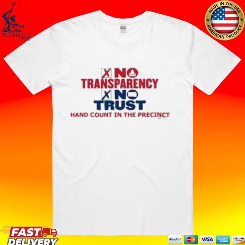 No Transparency No Trust Hand Count In The Precinct T-shirt