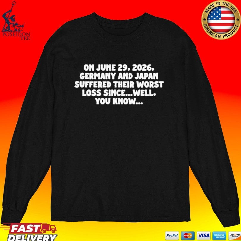 On June 29 2026 Germany And Japan Suffered Their Worst Loss Since Well You Know T-shirt