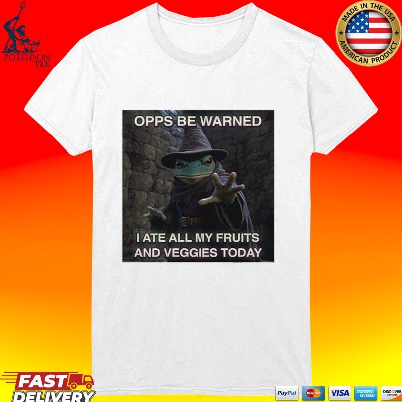 Opps Be Warned I Ate All My Fruits And Veggies Today T-shirt