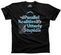 Men's If There Are Parallel Realities I Hope They're Not As Utterly Stupid As This One T-Shirt