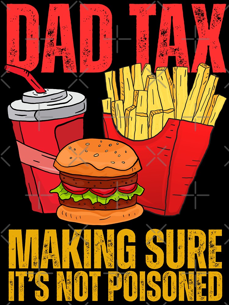 Dad Tax Making Sure It's Not Poisoned - Funny Father's Day by legendaryskins