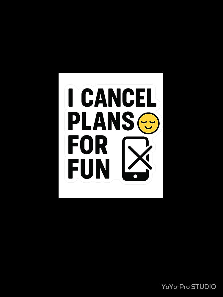 Funny Introvert Quote "I Cancel Plans for Fun " Relatable Meme Sticker by YoYo-Pro STUDIO