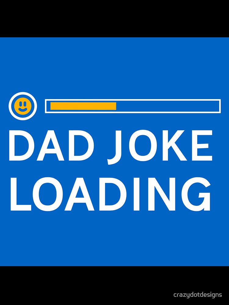 Dad Joke Loading by crazydotdesigns